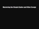 [PDF Download] Mastering the Chopin Etudes and Other Essays [Download] Online