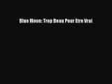 [PDF Download] Blue Moon: Trop Beau Pour Etre Vrai [Download] Online