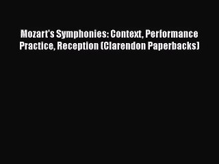 [PDF Download] Mozart's Symphonies: Context Performance Practice Reception (Clarendon Paperbacks)