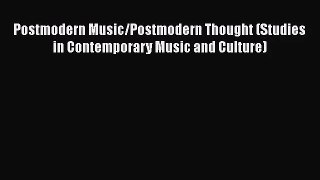 [PDF Download] Postmodern Music/Postmodern Thought (Studies in Contemporary Music and Culture)