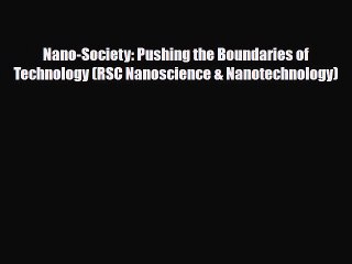 PDF Download Nano-Society: Pushing the Boundaries of Technology (RSC Nanoscience & Nanotechnology)