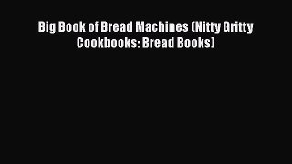 Download Big Book of Bread Machines (Nitty Gritty Cookbooks: Bread Books) PDF Online