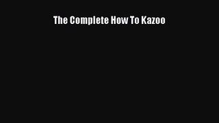 [PDF Download] The Complete How To Kazoo [Download] Full Ebook