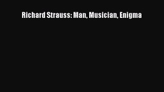[PDF Download] Richard Strauss: Man Musician Enigma [PDF] Online