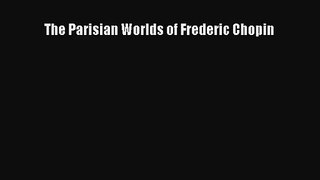 [PDF Download] The Parisian Worlds of Frederic Chopin [PDF] Online