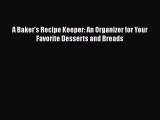 Read A Baker's Recipe Keeper: An Organizer for Your Favorite Desserts and Breads Ebook Free