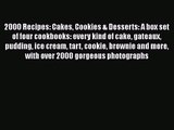 Read 2000 Recipes: Cakes Cookies & Desserts: A box set of four cookbooks: every kind of cake