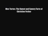 Read Mes Tartes: The Sweet and Savory Tarts of Christine Ferber PDF Online