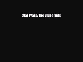 [PDF Download] Star Wars: The Blueprints [PDF] Full Ebook