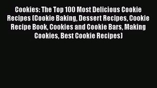 Download Cookies: The Top 100 Most Delicious Cookie Recipes (Cookie Baking Dessert Recipes