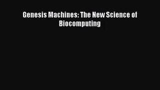 PDF Download Genesis Machines: The New Science of Biocomputing Read Full Ebook