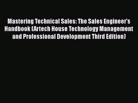 [PDF Download] Mastering Technical Sales: The Sales Engineer's Handbook (Artech House Technology