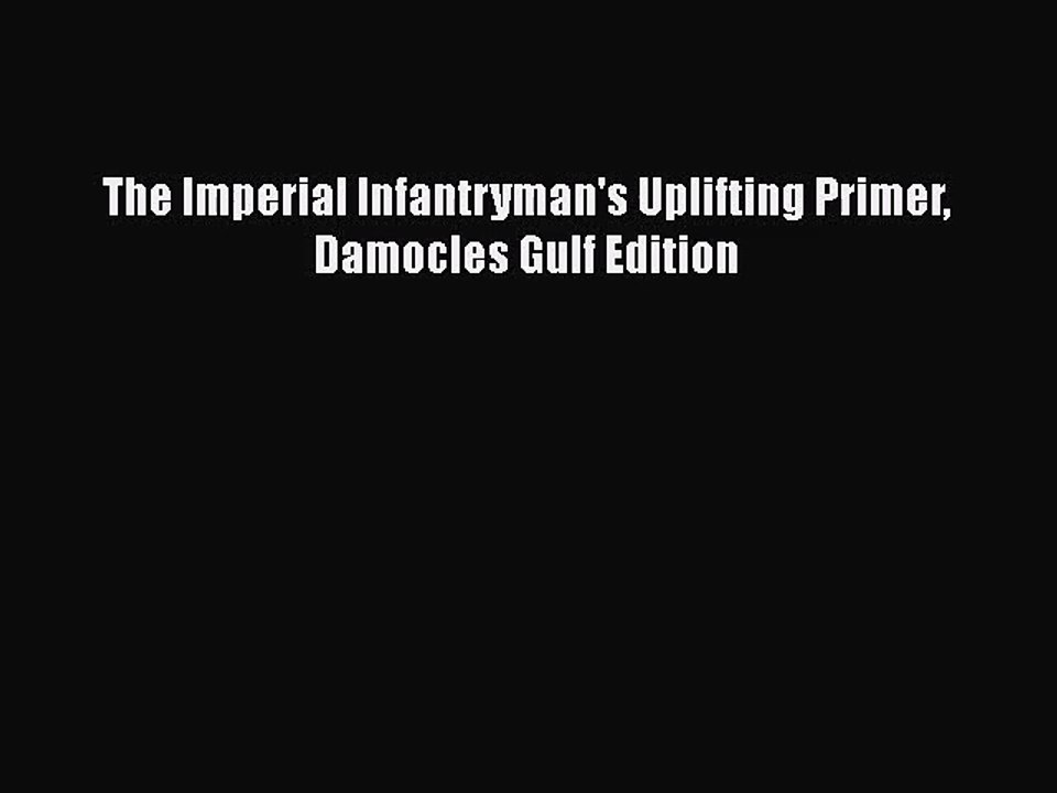  PDF Download The Imperial Infantryman s Uplifting Primer Damocles