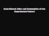 PDF Download Asian Biotech: Ethics and Communities of Fate (Experimental Futures) PDF Full