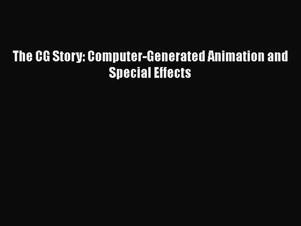 [PDF Download] The CG Story: Computer-Generated Animation and Special Effects [Read] Full Ebook