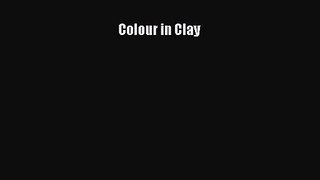 [PDF Download] Colour in Clay [PDF] Full Ebook