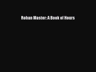 [PDF Download] Rohan Master: A Book of Hours [PDF] Full Ebook