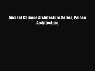 Download Video: [PDF Download] Ancient Chinese Architecture Series Palace Architecture [Read] Full Ebook