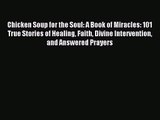 [PDF Download] Chicken Soup for the Soul: A Book of Miracles: 101 True Stories of Healing Faith