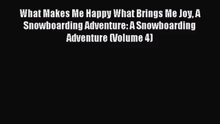 [PDF Download] What Makes Me Happy What Brings Me Joy A Snowboarding Adventure: A Snowboarding