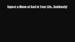 [PDF Download] Expect a Move of God in Your Life...Suddenly! [Read] Full Ebook
