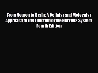 PDF Download From Neuron to Brain: A Cellular and Molecular Approach to the Function of the