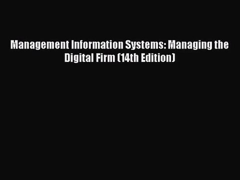 [PDF Download] Management Information Systems: Managing the Digital Firm (14th Edition) [PDF]