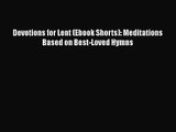 [PDF Download] Devotions for Lent (Ebook Shorts): Meditations Based on Best-Loved Hymns [PDF]