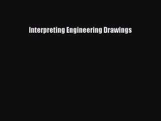 [PDF Download] Interpreting Engineering Drawings [Download] Online