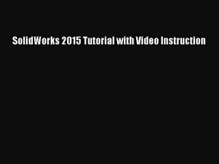 [PDF Download] SolidWorks 2015 Tutorial with Video Instruction [Read] Full Ebook