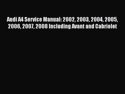 [PDF Download] Audi A4 Service Manual: 2002 2003 2004 2005 2006 2007 2008 Including Avant and