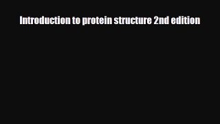 PDF Download Introduction to protein structure 2nd edition Read Online