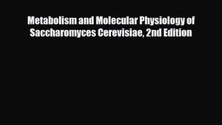 PDF Download Metabolism and Molecular Physiology of Saccharomyces Cerevisiae 2nd Edition Read