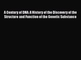 PDF Download A Century of DNA: A History of the Discovery of the Structure and Function of