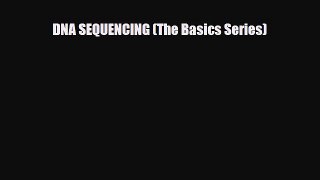 PDF Download DNA SEQUENCING (The Basics Series) Read Online