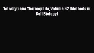 PDF Download Tetrahymena Thermophila Volume 62 (Methods in Cell Biology) Read Online