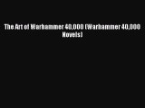 [PDF Download] The Art of Warhammer 40000 (Warhammer 40000 Novels) [Download] Full Ebook