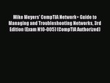 [PDF Download] Mike Meyers' CompTIA Network+ Guide to Managing and Troubleshooting Networks