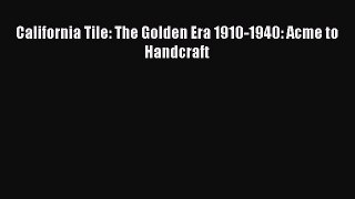 [PDF Download] California Tile: The Golden Era 1910-1940: Acme to Handcraft [Read] Full Ebook