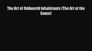 [PDF Download] The Art of Oddworld Inhabitants (The Art of the Game) [Read] Online