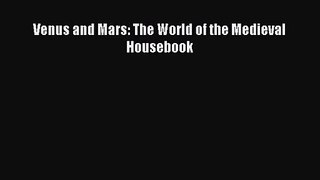 [PDF Download] Venus and Mars: The World of the Medieval Housebook [Read] Online