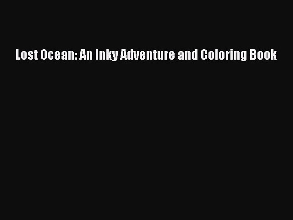 [PDF Download] Lost Ocean: An Inky Adventure and Coloring Book [Download] Full Ebook