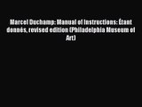 [PDF Download] Marcel Duchamp: Manual of Instructions: Étant donnés revised edition (Philadelphia