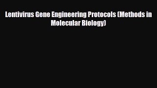 PDF Download Lentivirus Gene Engineering Protocols (Methods in Molecular Biology) Read Full