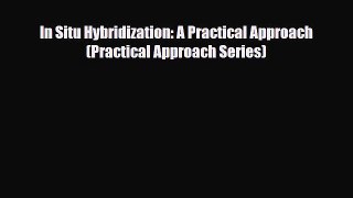 PDF Download In Situ Hybridization: A Practical Approach (Practical Approach Series) Download