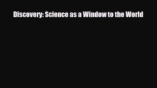 PDF Download Discovery: Science as a Window to the World Download Online