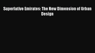 PDF Download Superlative Emirates: The New Dimension of Urban Design Download Online