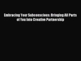 [PDF Download] Embracing Your Subconscious: Bringing All Parts of You Into Creative Partnership