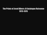 [PDF Download] The Prints of Josef Albers: A Catalogue Raisonne 1915-1976 [Download] Online