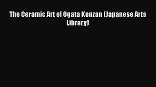 [PDF Download] The Ceramic Art of Ogata Kenzan (Japanese Arts Library) [PDF] Full Ebook